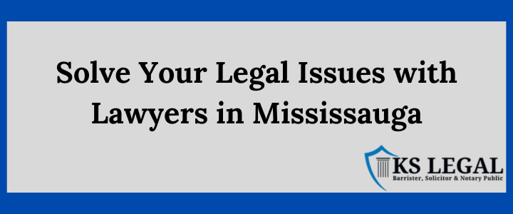 Solve Your Legal Issues with Lawyers in Mississauga